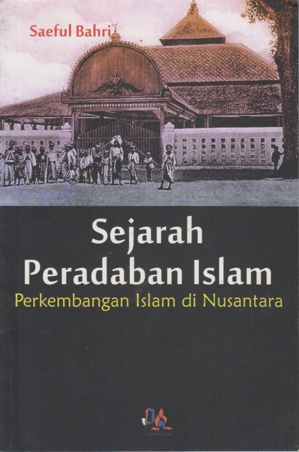 Sejarah Peradaban Islam : Perkembangan Islam di Nusantara | Istana Agency